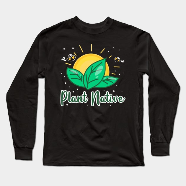 Plant Native Long Sleeve T-Shirt by maxcode